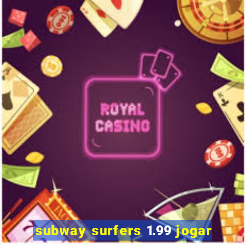 subway surfers 1.99 jogar